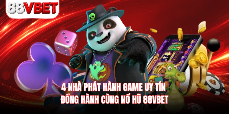 4 nhà phát hành game uy tín đồng hành cùng nổ hũ 88VBET 