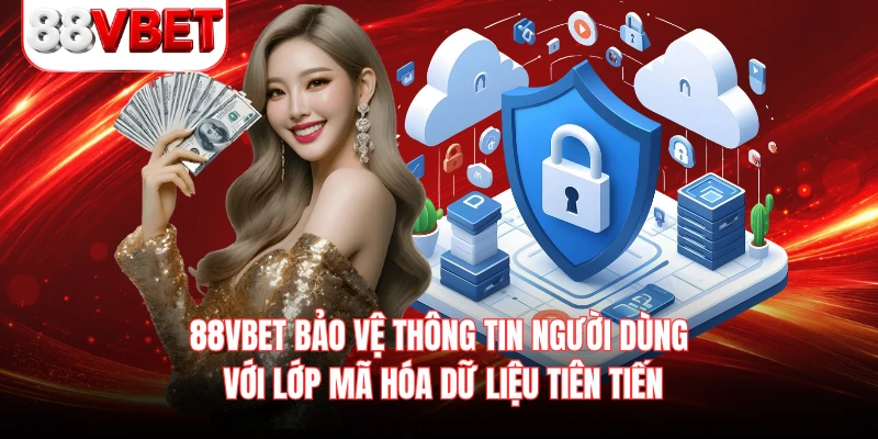 88VBET bảo vệ thông tin người dùng với lớp mã hóa dữ liệu tiên tiến 