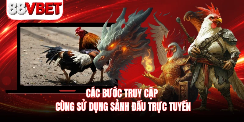 Các bước truy cập cùng sử dụng sảnh đấu trực tuyến 