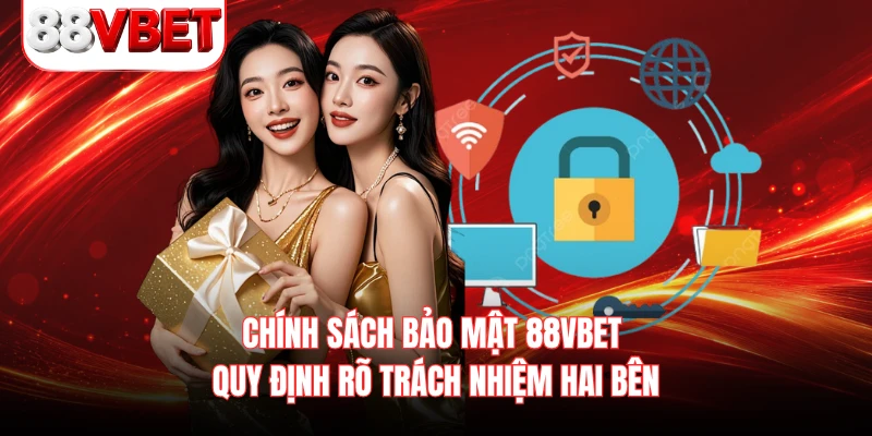 Chính sách bảo mật 88VBET quy định rõ trách nhiệm hai bên