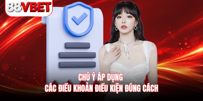 Chú ý áp dụng các điều khoản điều kiện đúng cách