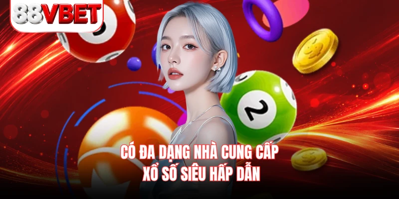 Có đa dạng nhà cung cấp xổ số siêu hấp dẫn