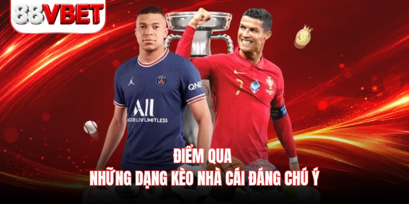 Điểm qua những dạng kèo nhà cái đáng chú ý 