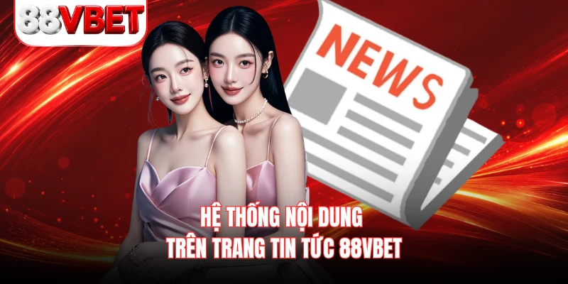 Hệ thống nội dung trên trang tin tức 88VBET 