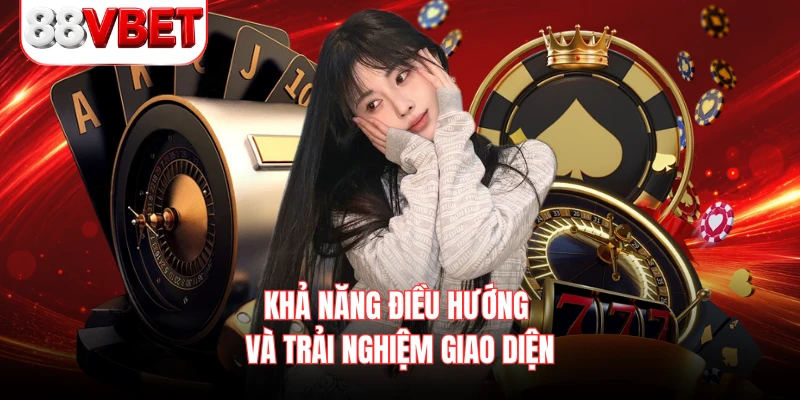 Khả năng điều hướng và trải nghiệm giao diện 