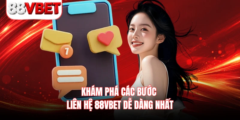 Khám phá các bước liên hệ 88VBET dễ dàng nhất 