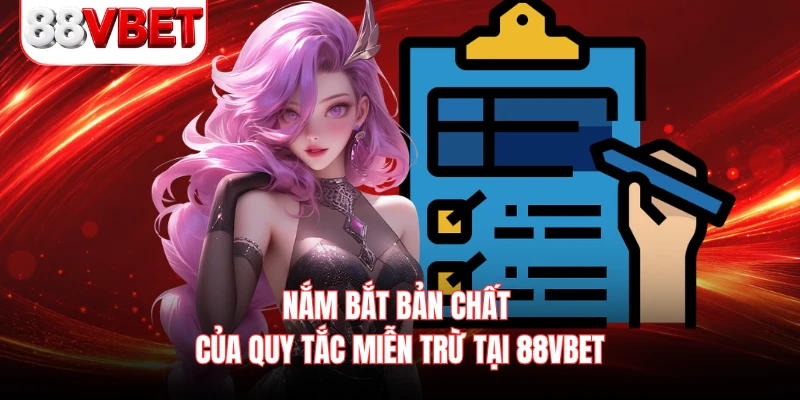 Nắm bắt bản chất của quy tắc miễn trừ tại 88VBET 