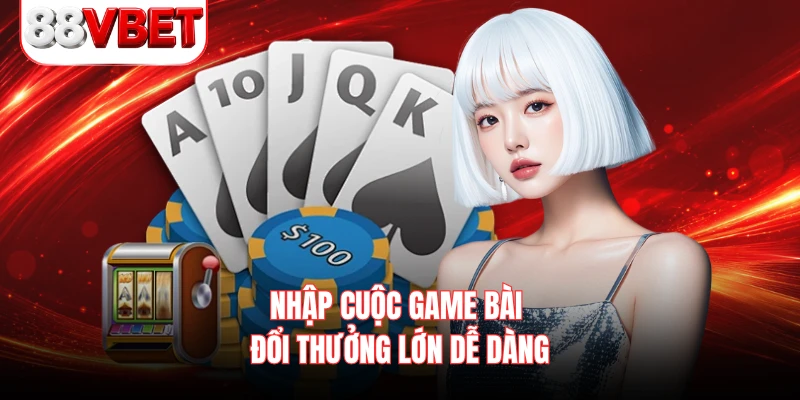 Nhập cuộc game bài đổi thưởng lớn dễ dàng