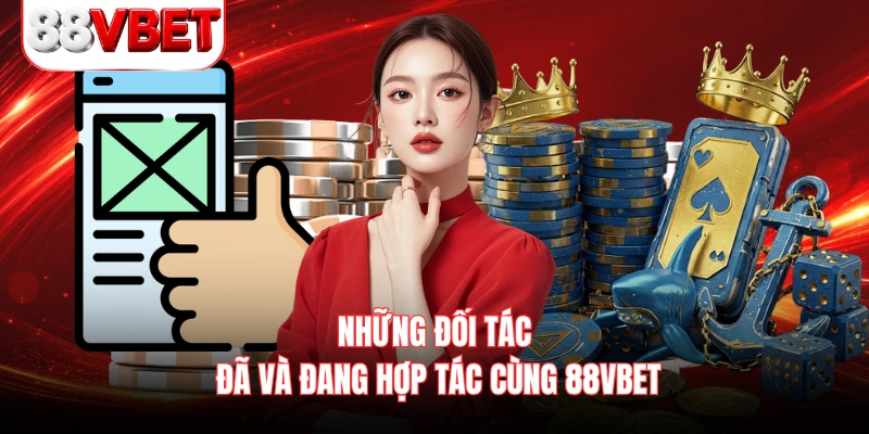 Những đối tác đã và đang hợp tác cùng 88VBET 