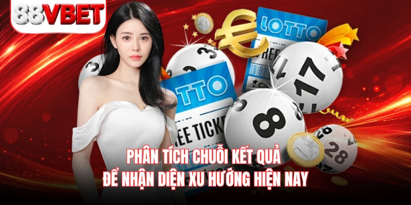 Phân tích chuỗi kết quả để nhận diện xu hướng hiện nay