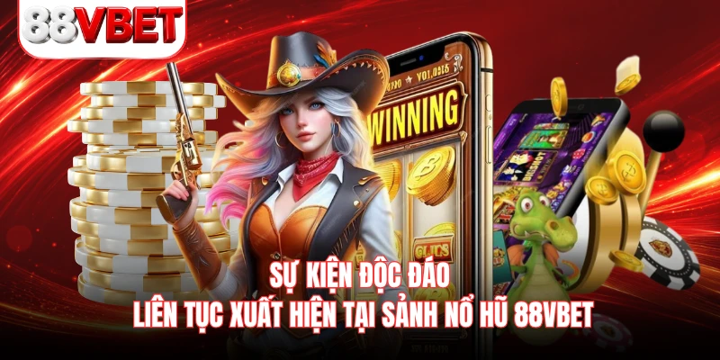 Sự kiện độc đáo liên tục xuất hiện tại sảnh nổ hũ 88VBET 