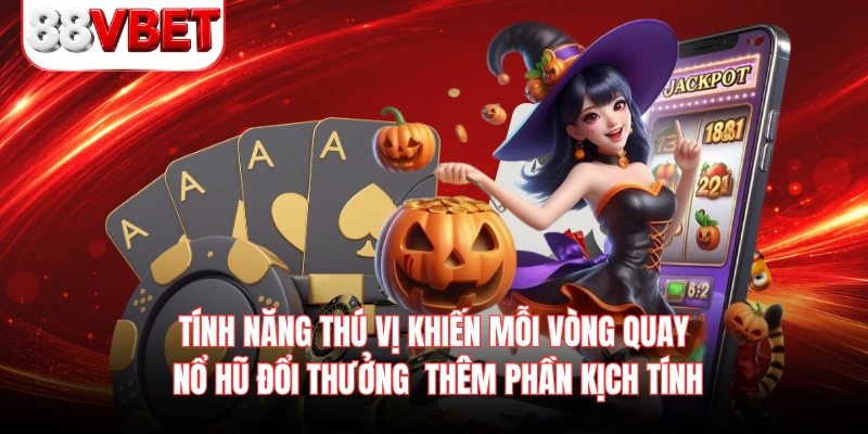 Tính năng thú vị khiến mỗi vòng quay nổ hũ đổi thưởng  thêm phần kịch tính 