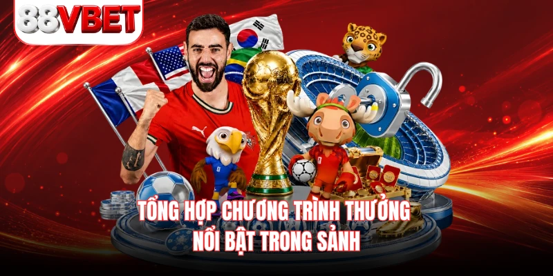 Tổng hợp chương trình thưởng nổi bật trong sảnh 