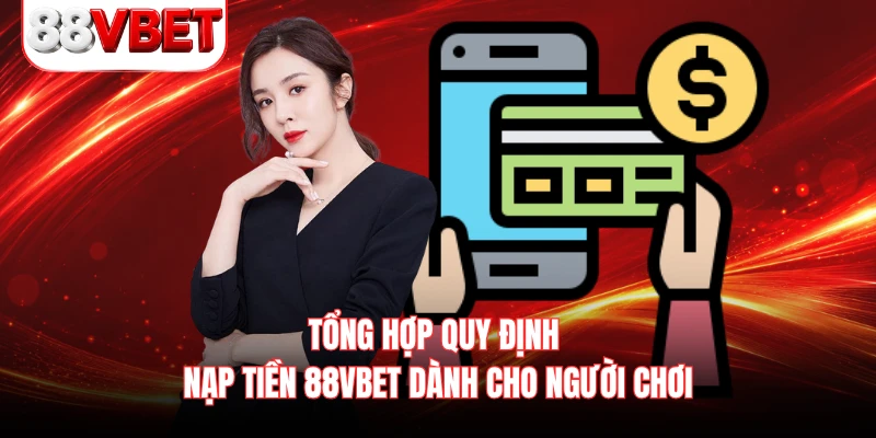 Tổng hợp quy định nạp tiền 88VBET dành cho người chơi